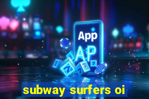 subway surfers oi